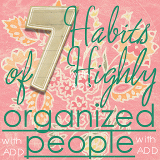 7 HABITS OF HIGHLY ORGANIZED PEOPLE WITH ADD